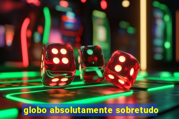 globo absolutamente sobretudo