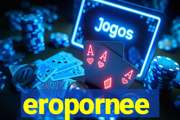 eropornee