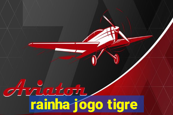 rainha jogo tigre