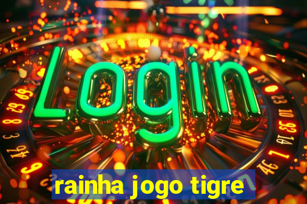 rainha jogo tigre