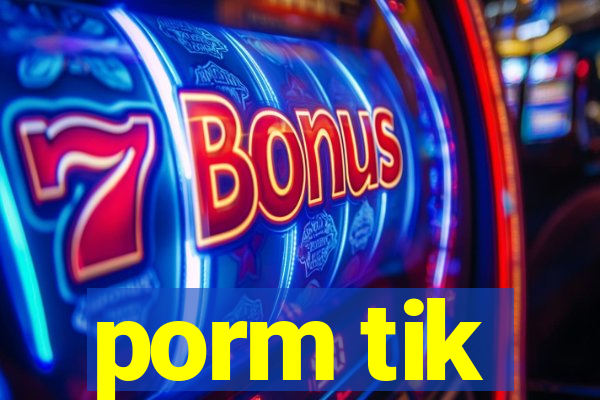 porm tik