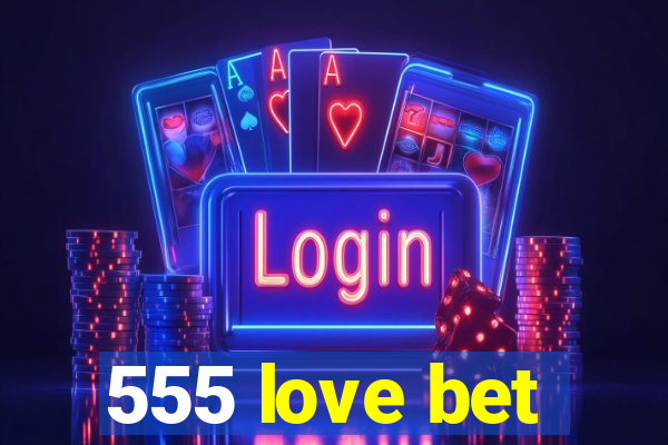 555 love bet