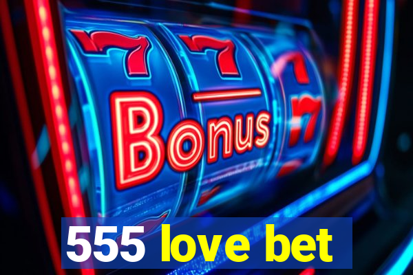 555 love bet