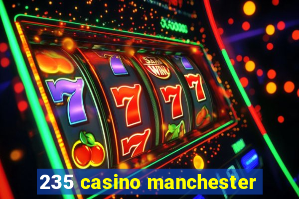 235 casino manchester