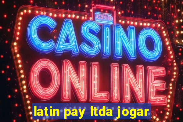 latin pay ltda jogar