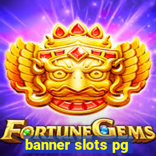 banner slots pg