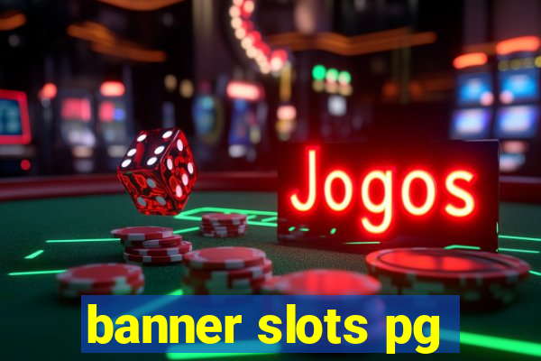 banner slots pg