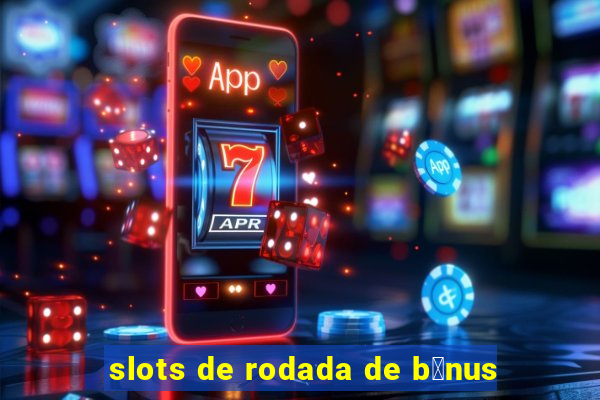 slots de rodada de b么nus