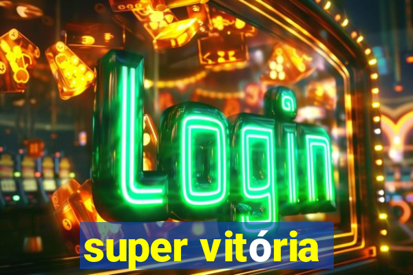 super vitória