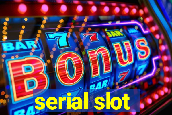 serial slot