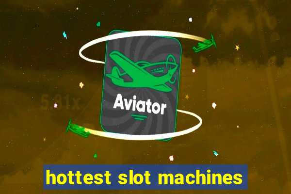 hottest slot machines