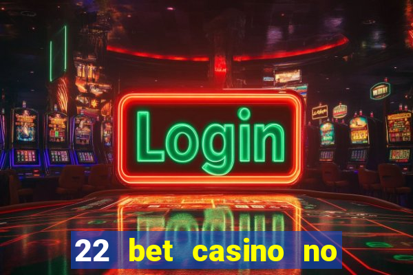 22 bet casino no deposit bonus