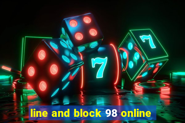 line and block 98 online