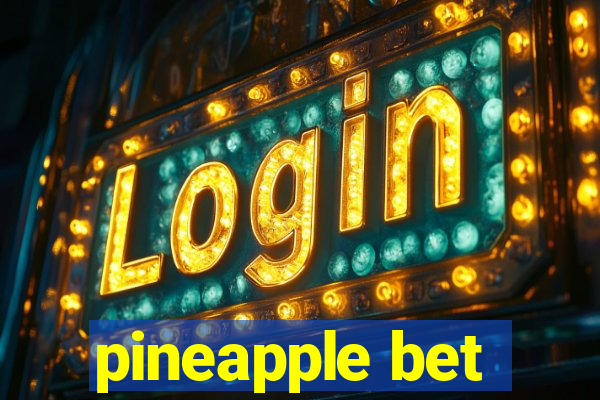 pineapple bet