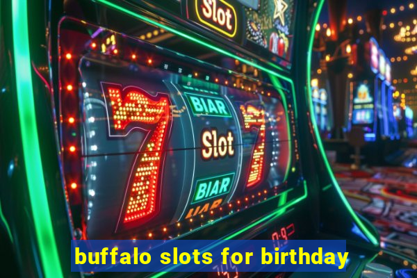 buffalo slots for birthday