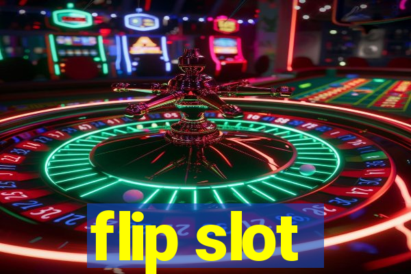 flip slot