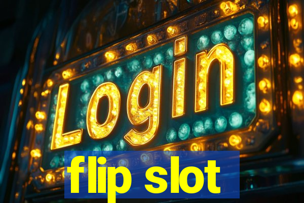 flip slot