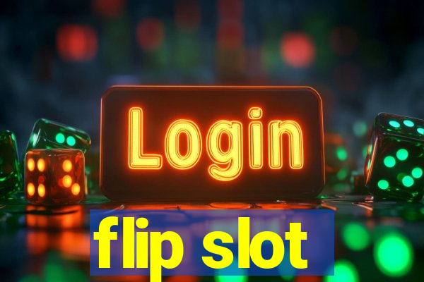 flip slot