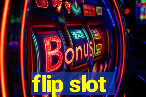 flip slot