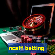 ncaff betting