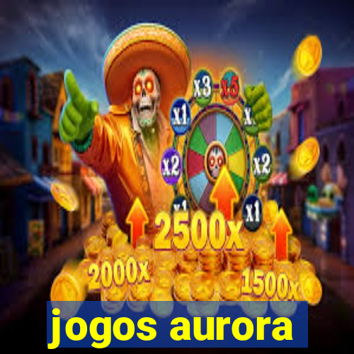 jogos aurora