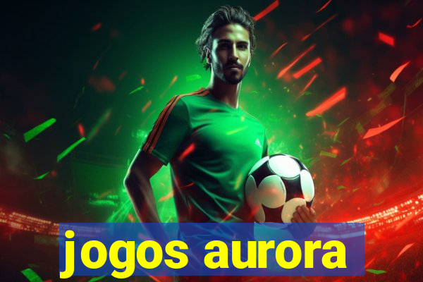 jogos aurora