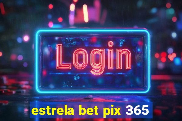 estrela bet pix 365