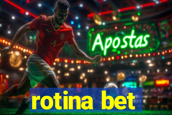 rotina bet