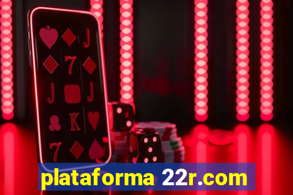 plataforma 22r.com