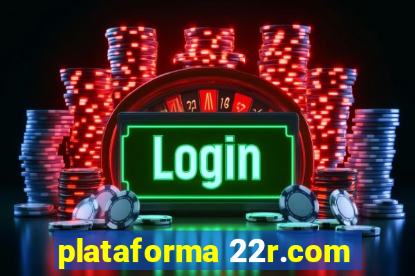 plataforma 22r.com