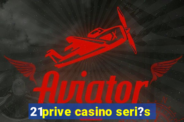 21prive casino seri?s