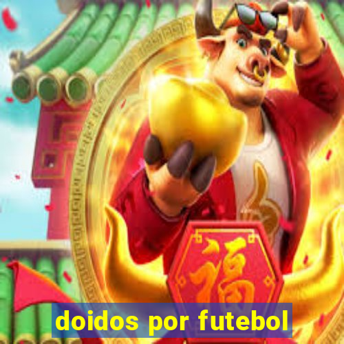 doidos por futebol