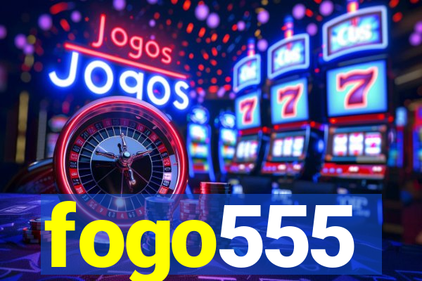 fogo555