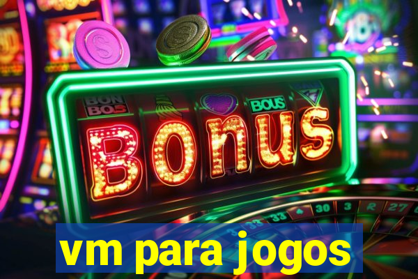 vm para jogos