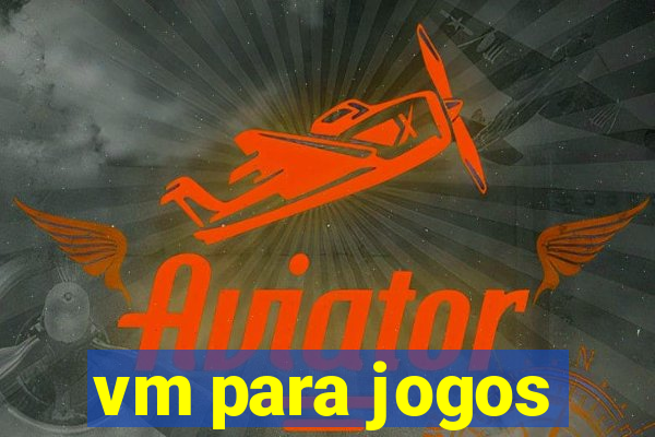 vm para jogos