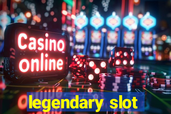 legendary slot