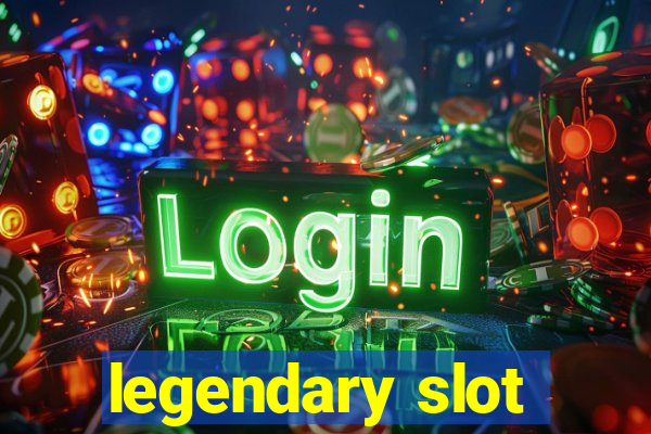 legendary slot