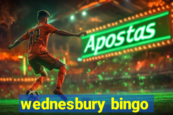 wednesbury bingo