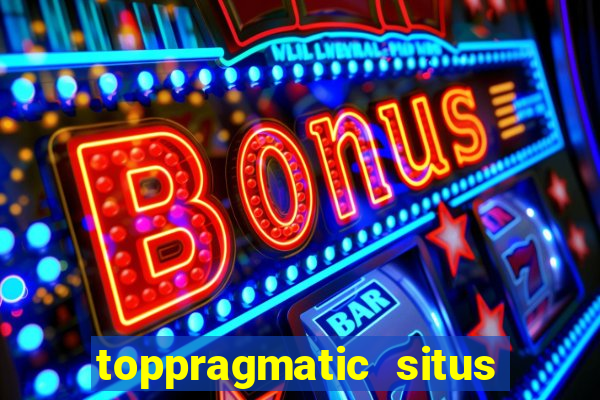 toppragmatic situs slot online