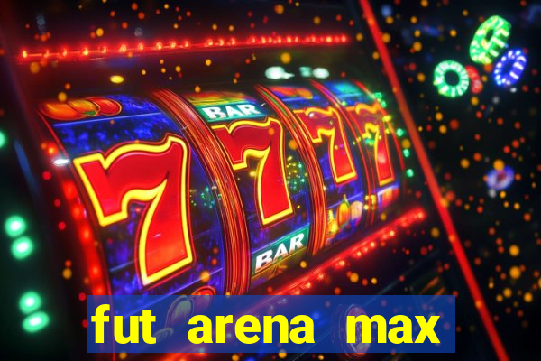 fut arena max futebol ao vivo