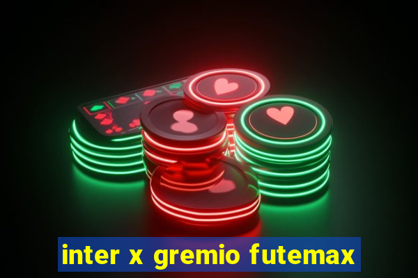 inter x gremio futemax