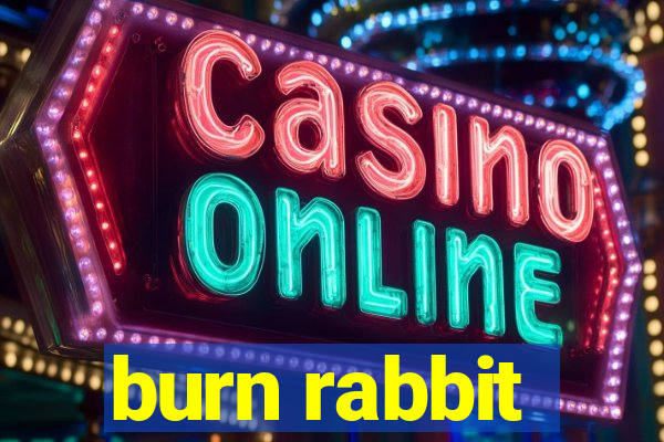 burn rabbit