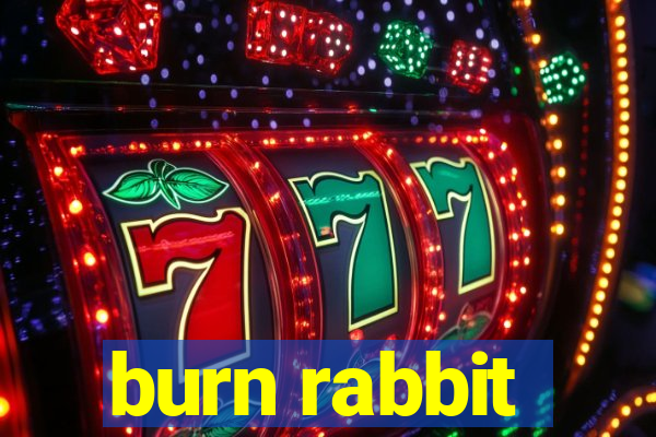 burn rabbit