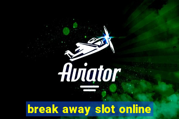 break away slot online