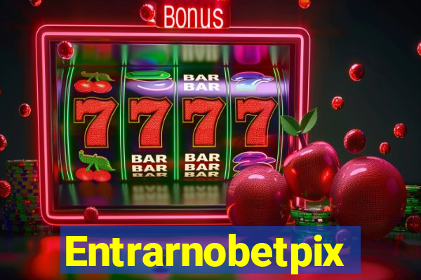 Entrarnobetpix