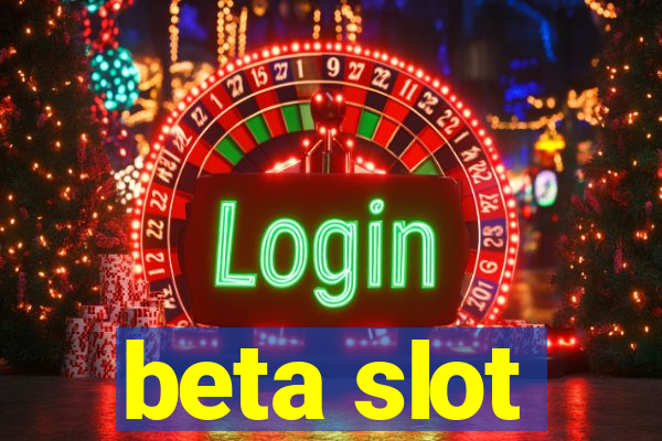 beta slot