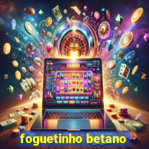 foguetinho betano