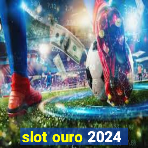 slot ouro 2024