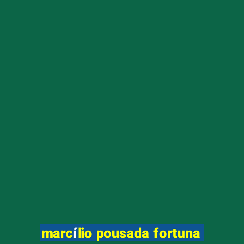 marcílio pousada fortuna