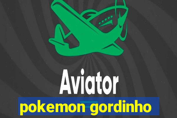 pokemon gordinho